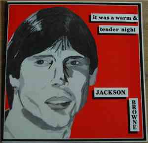 Jackson Browne - It Was A Warm And Tender Night