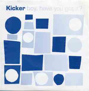 Kicker - Boy, Have You Got It?
