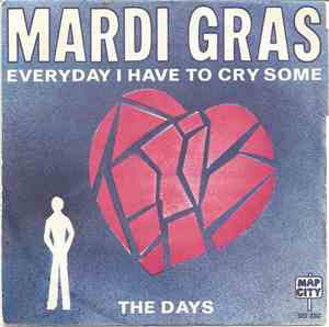 Mardi Gras - Everyday I Have To Cry Some / The Days
