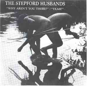 Stepford Husbands - Why Aren't You There / Yeah!