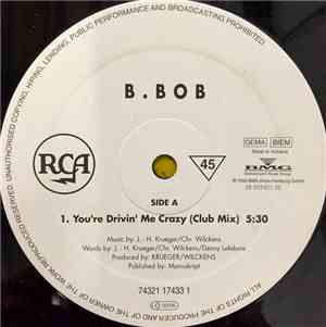B. Bob  - You're Drivin' Me Crazy