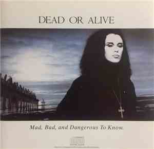 Dead Or Alive - Mad, Bad And Dangerous To Know