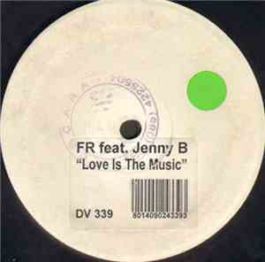 F.R. Feat. Jenny B. - Love Is The Music