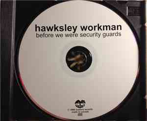 Hawksley Workman - Before We Were Security Guards