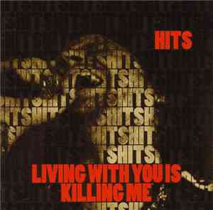 Hits  - Living With You Is Killing Me