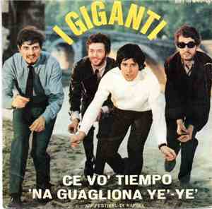 I Giganti - Ce Vo' Tiempo / 'Na Guagliona Ye Ye