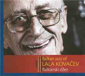 Lala Kovačev - Balkan Jazz Of Lala Kovačev - Balkanski Džez Lale Kovačeva