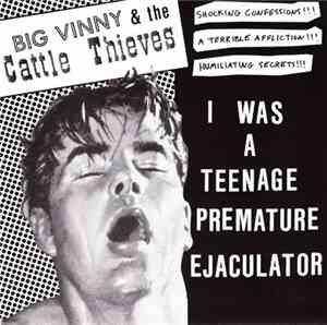Big Vinny & The Cattle Thieves - I Was A Teenage Premature Ejaculator