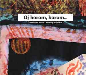 Maniucha Bikont / Ksawery Wójciński - Oj Borom, Borom...