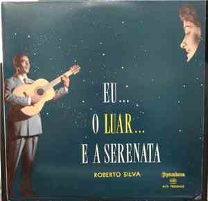 Roberto Silva - Eu O Luar E A Serenata