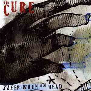 The Cure - Sleep When I'm Dead