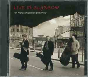 Tim Kliphuis, Nigel Clark , Roy Percy - Live in Glasgow