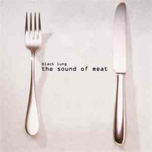 Black Lung - The Sound Of Meat