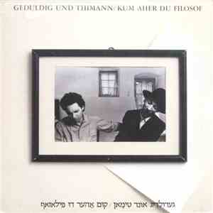Geduldig Und Thimann - Kum Aher Du Filosof