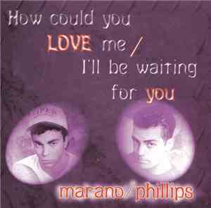 Marano/Phillips - How Could You Love Me / I'll Be Waiting For You