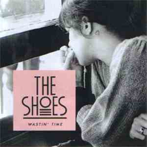 The Shoes  - Wastin' Time