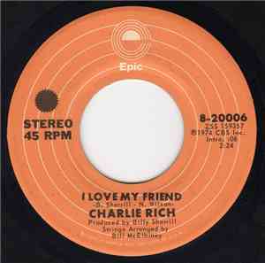 Charlie Rich - I Love My Friend / Why, Oh Why