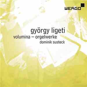 György Ligeti - Dominik Susteck - Volumina - Orgelwerke