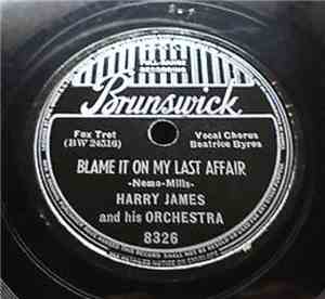 Harry James And His Orchestra - Blame It On My Last Affair / Love's A Neces ...