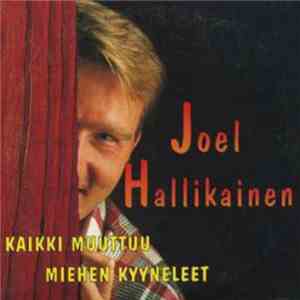 Joel Hallikainen - Kaikki Muuttuu / Miehen Kyyneleet
