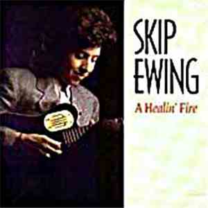 Skip Ewing - A Healin' Fire