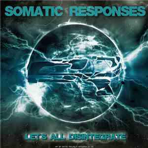 Somatic Responses - Let's All Disintegrate