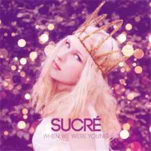Sucré - When We Were Young