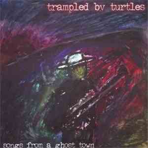 Trampled By Turtles - Songs From A Ghost Town