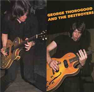George Thorogood And The Destroyers - George Thorogood And The Destroyers