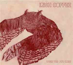 Irish Coffee  - When The Owl Cries