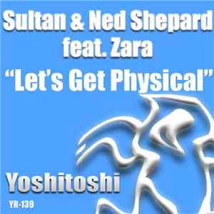 Sultan & Ned Shepard Feat. Zara  - Let's Get Physical