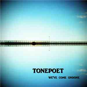 Tonepoet - We've Come Undone