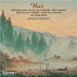 Bach, Angela Hewitt - Fantasia And Fugue In A Minor · Aria Variata · Sonata ...