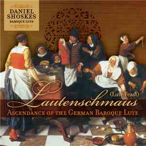 Daniel Shoskes - Lautenschmaus (Lute Feast): Ascendance of the German Baroq ...