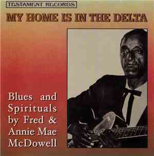 Fred & Annie Mae McDowell - My Home Is In The Delta