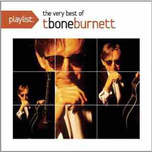 T Bone Burnett - Playlist: The Very Best Of T Bone Burnett