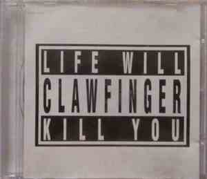 Clawfinger - Life Will Kill You