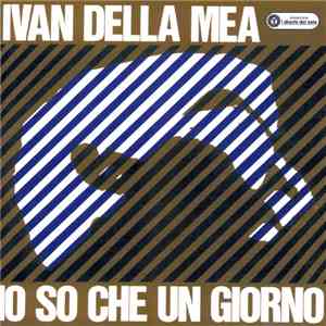Ivan Della Mea - Io So Che Un Giorno