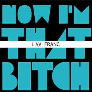 Livvi Franc - Now I'm That Bitch