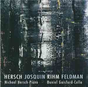 Michael Hersch, Daniel Gaisford - Hersch, Josquin, Rihm, Feldman - Hersch / ...