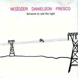 Możdżer Danielsson Fresco - Between Us And The Light
