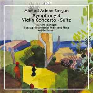Ahmed Adnan Saygun - Symphony No. 4 / Violin Concerto / Suite