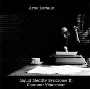 Arno Loriaux - Liquid Identity Syndrome II: Chanteur/Charmeur
