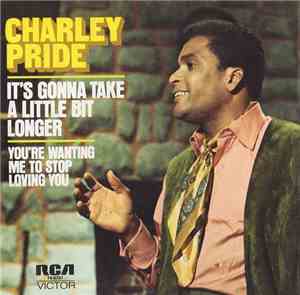 Charley Pride - It's Gonna Take A Little Bit Longer / You're Wanting Me To  ...
