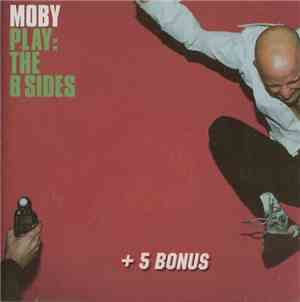 Moby - Play: The B Sides + 5 Bonus