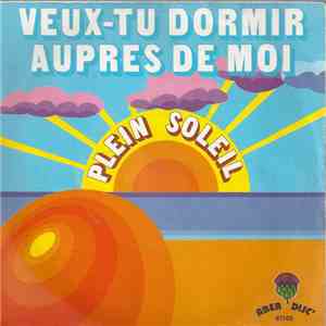 Plein Soleil  - Veux-Tu Dormir Aupres De Moi