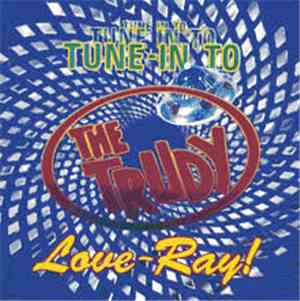 The Trudy - Tune-In To The Trudy Love-Ray!