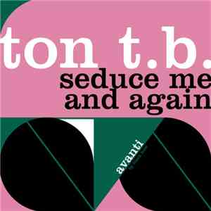 Ton T.B. - Seduce Me / And Again