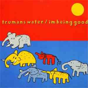 Trumans Water / Im Being Good - Trumans Water / Im Being Good
