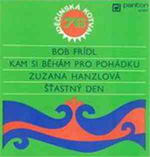 Bob Frídl / Zuzana Hanzlová - Kam Si Běhám Pro Pohádku / Šťastný Den